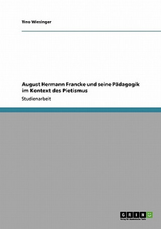 Kniha August Hermann Francke und seine Padagogik im Kontext des Pietismus Tino Wiesinger