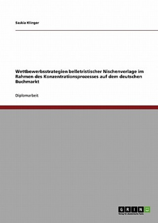 Carte Wettbewerbsstrategien belletristischer Nischenverlage im Rahmen des Konzentrationsprozesses auf dem deutschen Buchmarkt Saskia Klinger