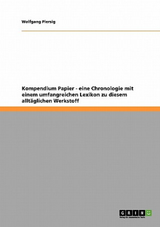 Kniha Kompendium Papier - eine Chronologie mit einem umfangreichen Lexikon zu diesem alltaglichen Werkstoff Wolfgang Piersig