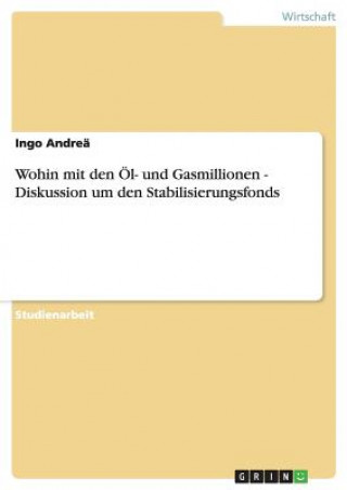 Kniha Wohin mit den OEl- und Gasmillionen - Diskussion um den Stabilisierungsfonds Ingo Andreä