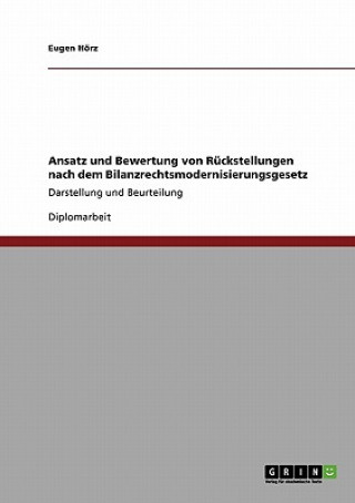 Książka Ansatz und Bewertung von Ruckstellungen nach dem Bilanzrechtsmodernisierungsgesetz Eugen Hörz