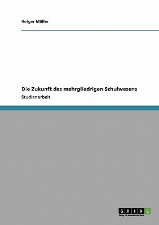 Kniha Zukunft des mehrgliedrigen Schulwesens Holger Müller