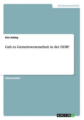 Kniha Gab es Gemeinwesenarbeit in der DDR? Eric Schley