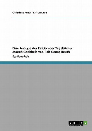 Carte Eine Analyse der Edition der Tagebucher Joseph Goebbels von Ralf Georg Reuth Christiane Arndt