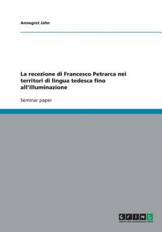 Könyv recezione di Francesco Petrarca nei territori di lingua tedesca fino all'illuminazione Annegret Jahn