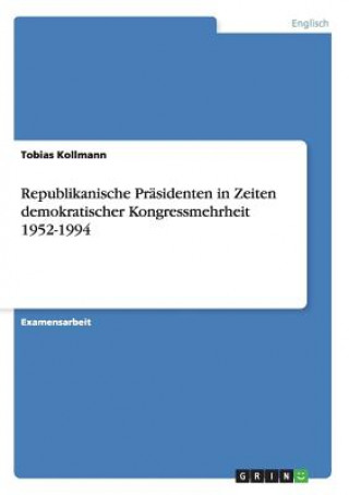 Könyv Republikanische Prasidenten in Zeiten demokratischer Kongressmehrheit 1952-1994 Kollmann