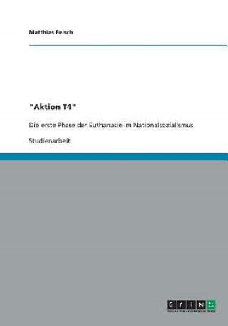 Boek Aktion T4. Die erste Phase der Euthanasie im Nationalsozialismus Matthias Felsch