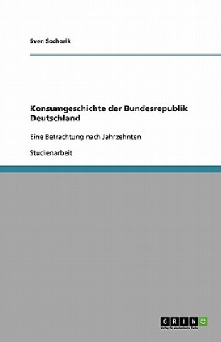 Kniha Konsumgeschichte der Bundesrepublik Deutschland Sven Sochorik