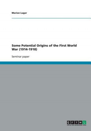 Carte Some Potential Origins of the First World War (1914-1918) Marion Luger