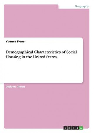 Carte Demographical Characteristics of Social Housing in the United States Yvonne Franz