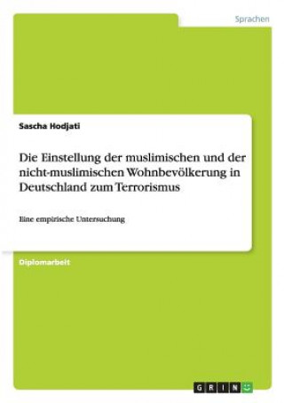Kniha Einstellung der muslimischen und der nicht-muslimischen Wohnbevoelkerung in Deutschland zum Terrorismus Sascha Hodjati