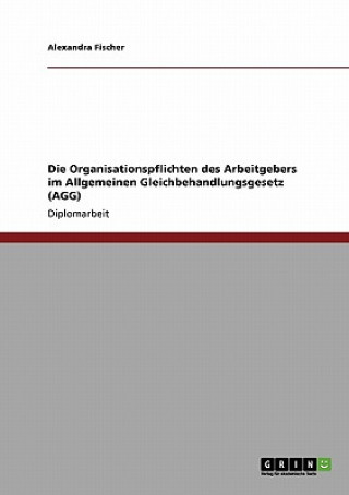 Książka Organisationspflichten des Arbeitgebers im Allgemeinen Gleichbehandlungsgesetz (AGG) Alexandra Fischer