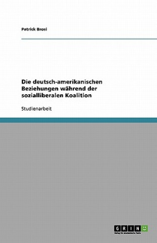 Книга deutsch-amerikanischen Beziehungen wahrend der sozialliberalen Koalition Anton Brosam