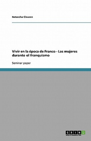 Buch Vivir en la epoca de Franco. Las mujeres durante el franquismo Natascha Clausen