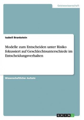 Kniha Modelle zum Entscheiden unter Risiko fokusiert auf Geschlechtsunterschiede im Entscheidungsverhalten Barbara Scheibner