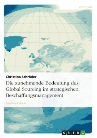 Kniha zunehmende Bedeutung des Global Sourcing im strategischen Beschaffungsmanagement Christina Schröder