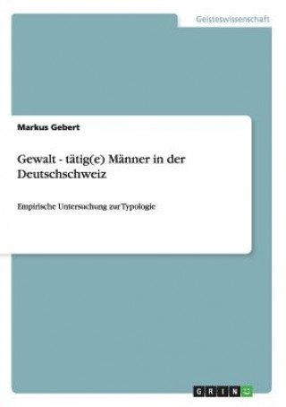 Kniha Gewalt - tätig(e) Männer in der Deutschschweiz Markus Gebert