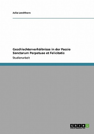 Buch Geschlechterverhaltnisse in der Passio Sanctarum Perpetuae et Felicitatis Julia Leschhorn