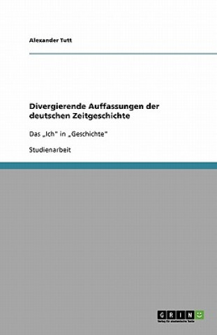 Knjiga Divergierende Auffassungen der deutschen Zeitgeschichte Alexander Tutt