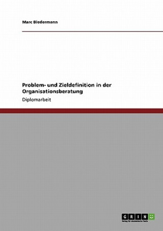 Könyv Problem- und Zieldefinition in der Organisationsberatung Marc Biedermann
