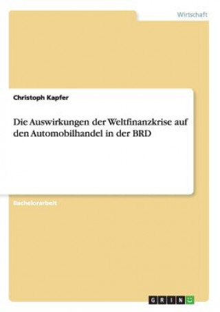 Kniha Auswirkungen der Weltfinanzkrise auf den Automobilhandel in der BRD Christoph Kapfer