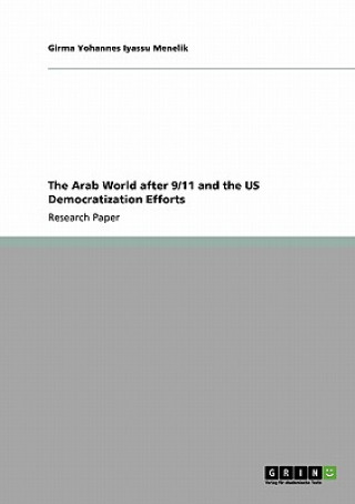 Könyv Arab World after 9/11 and the US Democratization Efforts Girma Yohannes Iyassu Menelik