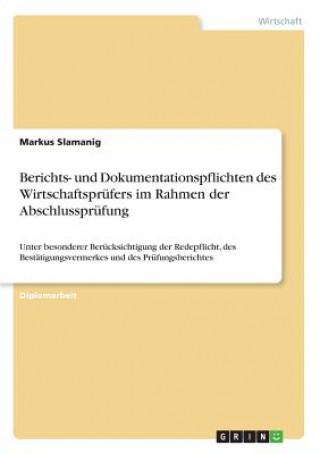 Könyv Berichts- und Dokumentationspflichten des Wirtschaftsprufers im Rahmen der Abschlussprufung Markus Slamanig