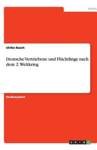 Knjiga Deutsche Vertriebene und Fluchtlinge nach dem 2. Weltkrieg Ulrike Busch