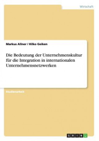 Kniha Bedeutung der Unternehmenskultur fur die Integration in internationalen Unternehmensnetzwerken Markus Allner