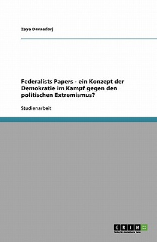 Carte Federalists Papers - Ein Konzept Der Demokratie Im Kampf Gegen Den Politischen Extremismus? Zaya Davaadorj