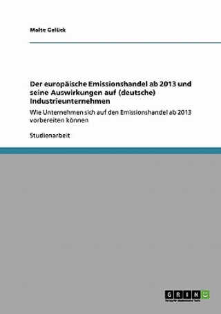 Kniha europaische Emissionshandel ab 2013 und seine Auswirkungen auf (deutsche) Industrieunternehmen Malte Gelück