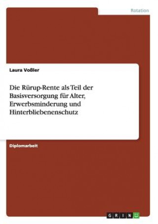 Carte Rurup-Rente als Teil der Basisversorgung fur Alter, Erwerbsminderung und Hinterbliebenenschutz Laura Voßler