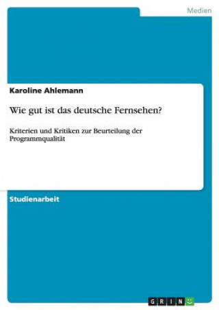 Kniha Wie gut ist das deutsche Fernsehen? Karoline Ahlemann