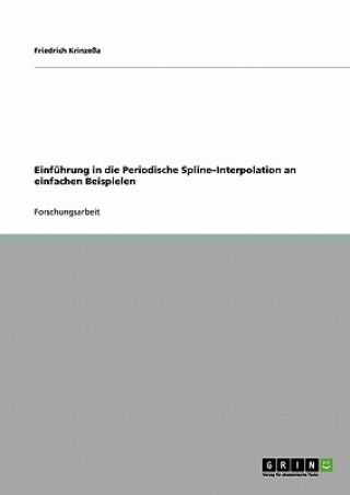 Carte Einfuhrung in die Periodische Spline-Interpolation an einfachen Beispielen Friedrich Krinzeßa