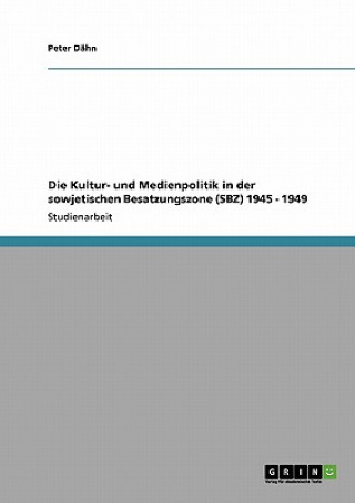 Buch Kultur- und Medienpolitik in der sowjetischen Besatzungszone (SBZ) 1945 - 1949 Peter Dähn