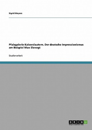 Książka Pfalzgalerie Kaiserslautern. Der deutsche Impressionismus am Beispiel Max Slevogt Sigrid Weyers