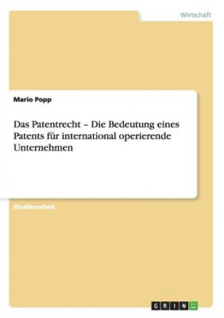 Buch Patentrecht - Die Bedeutung eines Patents fur international operierende Unternehmen Mario Popp