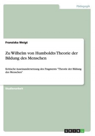 Knjiga Zu Wilhelm von Humboldts Theorie der Bildung des Menschen Franziska Weigt