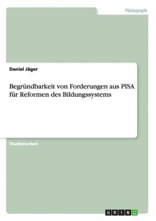 Kniha Begrundbarkeit von Forderungen aus PISA fur Reformen des Bildungssystems Daniel Jäger
