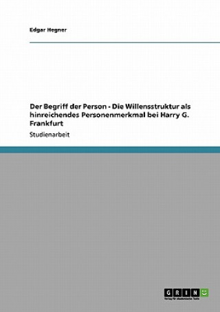 Könyv Begriff der Person - Die Willensstruktur als hinreichendes Personenmerkmal bei Harry G. Frankfurt Edgar Hegner