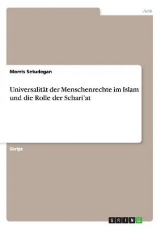 Libro Universalitat der Menschenrechte im Islam und die Rolle der Schari'at Morris Setudegan