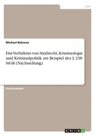 Livre Verhaltnis von Strafrecht, Kriminologie und Kriminalpolitik am Beispiel des  238 StGB (Nachstellung) Michael Behrens