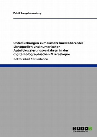 Buch Untersuchungen zum Einsatz kurzkoharenter Lichtquellen und numerischer Autofokussierungsverfahren in der digitalholographischen Mikroskopie Patrik Langehanenberg