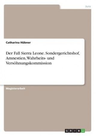 Kniha Fall Sierra Leone. Sondergerichtshof, Amnestien, Wahrheits- und Versoehnungskommission Catharina Hübner