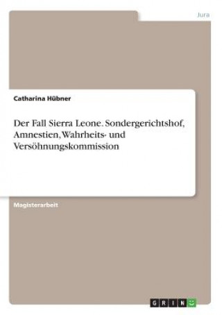 Book Fall Sierra Leone. Sondergerichtshof, Amnestien, Wahrheits- und Versoehnungskommission Catharina Hübner