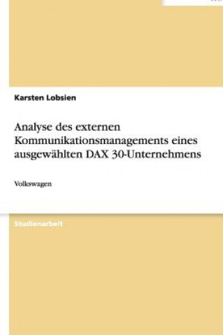 Book Analyse des externen Kommunikationsmanagements eines ausgewahlten DAX 30-Unternehmens Karsten Lobsien