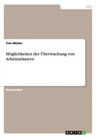 Kniha Moeglichkeiten der UEberwachung von Arbeitnehmern Tino Metter
