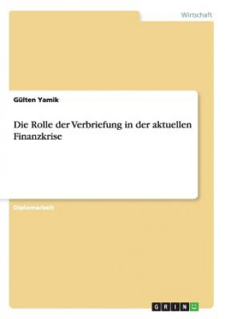 Livre Rolle der Verbriefung in der aktuellen Finanzkrise Gülten Yamik