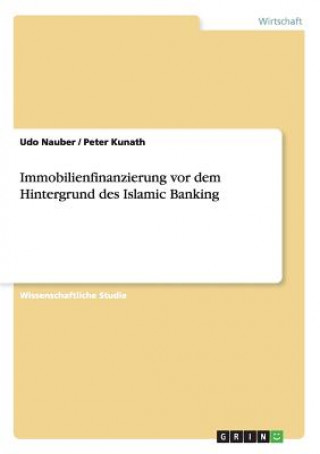 Kniha Immobilienfinanzierung vor dem Hintergrund des Islamic Banking Udo Nauber