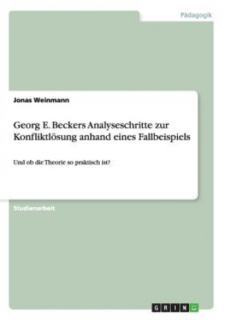 Kniha Georg E. Beckers Analyseschritte zur Konfliktloesung anhand eines Fallbeispiels Jonas Weinmann